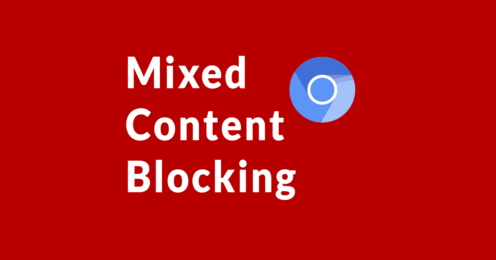 Google Chrome Update : To Start Blocking Mixed Content Pages