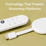The Technology That Powers Streaming Platforms