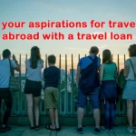 travelling abroad with a travel loan